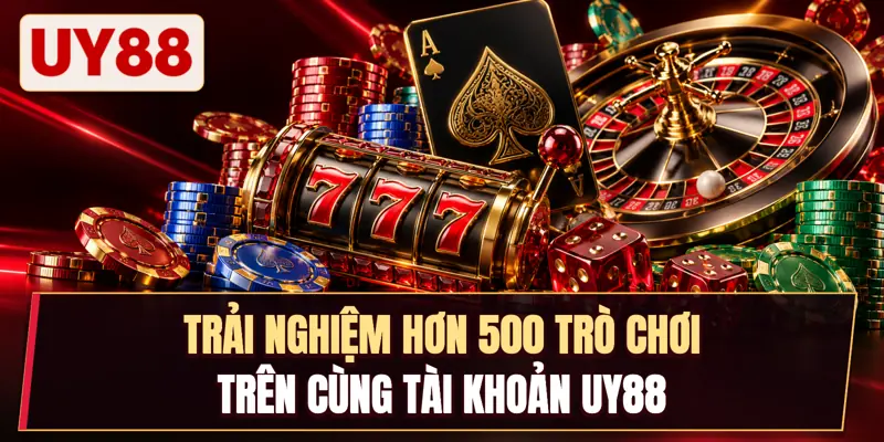 Trải nghiệm hơn 500 trò chơi trên cùng tài khoản Uy88